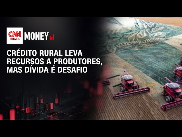 Crédito rural leva recursos a produtores, mas dívida é desafio | ABERTURA DE MERCADO