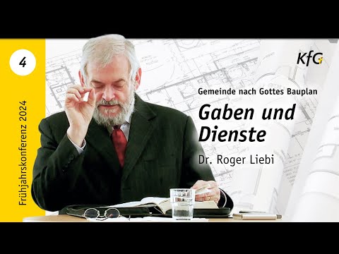 Vortrag 4: Gaben und Dienste | Gemeinde nach Gottes Bauplan  | Dr. Roger Liebi