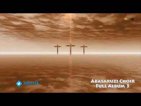 Abasaruzi Choir   Indirmbo zose ziri ku muzingo wa gatatu