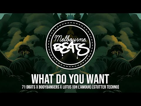 71 Digits X Bodybangers X Lotus - What Do You Want (Oh L'Amour) [Stutter Techno]