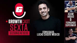 GROWTHCAST -  ADAM ABBAS, FERNANDO SUPERMAN E LUCAS CASERI - MÉDICO !!!