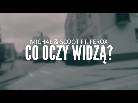 MICHAŁ & SCOOT ft. FEROX- CO OCZY WIDZĄ?