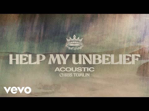 Chris Tomlin - Help My Unbelief (Official Acoustic Audio)