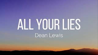 Dean Lewis - All Your Lies (Lyrics)
