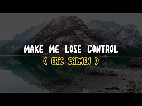 Eric Carmen - Make Me Lose Control (Lyrics)