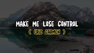 Eric Carmen - Make Me Lose Control (Lyrics)