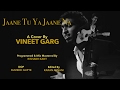 Tera Mujhse Hai Pehle Ka Nata Koi A Cover By Vineet Garg