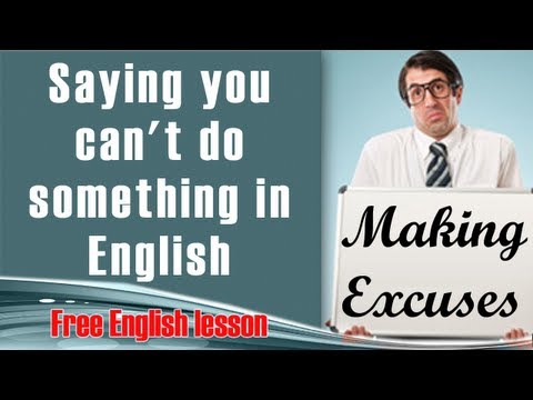 Making Excuses - Saying you can't do something in English - Free English lesson