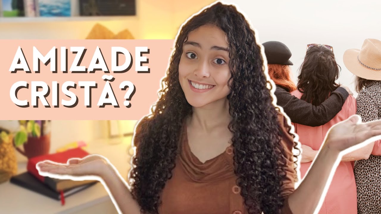 COMO TER AMIZADES CRISTÃS? | Características de Uma Amizade Cristã