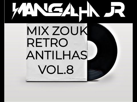 MIX ZOUK RETRO ANTILHAS VOL.8 DJ MANGALHA JR