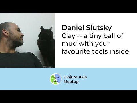 Clay -- a tiny ball of mud with your favourite tools inside - Daniel Slutsky
