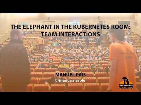 The Elephant in the Kubernetes Room: Team Interactions - Manuel Pais
