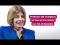 Professor Gill Livingston on how we can reduce our risk of dementia