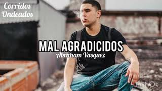 Mal Agradicidos - Abraham Vásquez