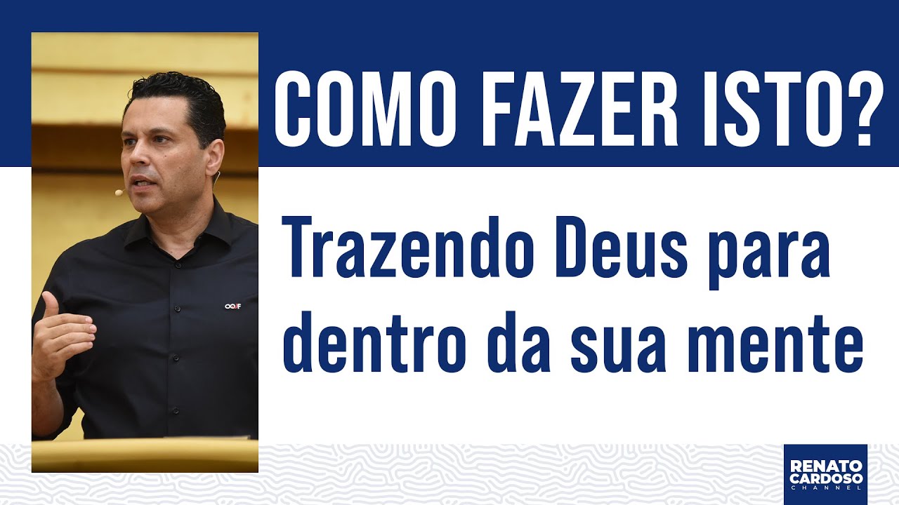 TRAZENDO DEUS PARA DENTRO DA SUA MENTE: COMO FAZER ISSO?
