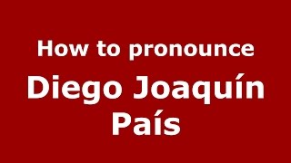 How to pronounce Diego Joaquín País