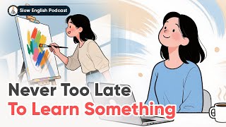 It’s Never Too Late To Learn Something | Slow English Conversation | The Cozy English