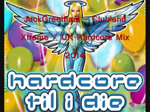 Clubland Xtreme - UK Hardcore - 2014 - JackGreetham - Mix #1