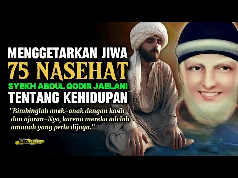 75 NASEHAT SYEKH ABDUL QODIR JAELANI MENGGETARKAN JIWA // SYEKH ABDUL QODIR JAELANI // KATA BIJAK