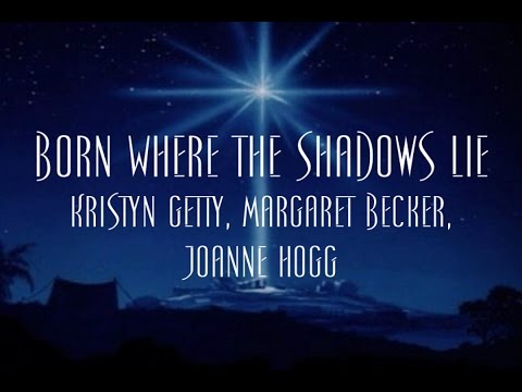 Born Where the Shadows Lie - Kristyn Getty, Margaret Becker, Joanne Hogg