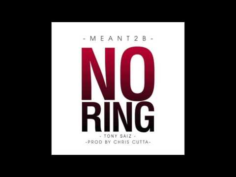 Meant2B (feat. Tony Saiz) - No Ring