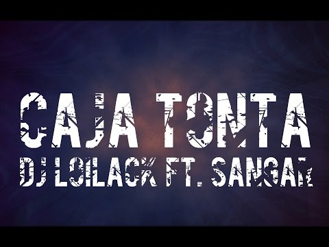Dj Loilack ft. Sangar - Caja tonta