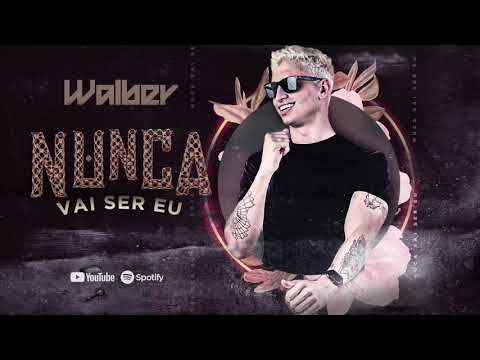 NUNCA VAI SER EU - WALBER - BREGADEIRA