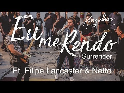Eu Me Rendo (I Surrender) - Ministério Mergulhar Ft. Filipe Lancaster & Netto