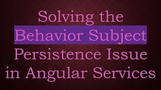 Download the video "Solving the Behavior Subject Persistence Issue in Angular Services"