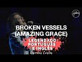 BROKEN VESSELS (Amazing Grace) - Hillsong Worship | LEGENDADO