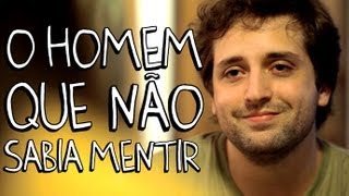 O HOMEM QUE NÃO SABIA MENTIR