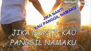 Download lagu SAS Group JIKA NANTI KAU PANGGIL NAMAKU / Teks Lirik mp3