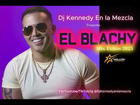 EL BLACHY MIX EXITOS 2025 BY DJ KENNEDY EN LA MEZCLA (Los Mejores Exitos del Blachy) 2025