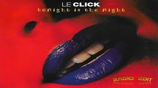 Le Click - Tonight Is The Night (Radio Edit)
