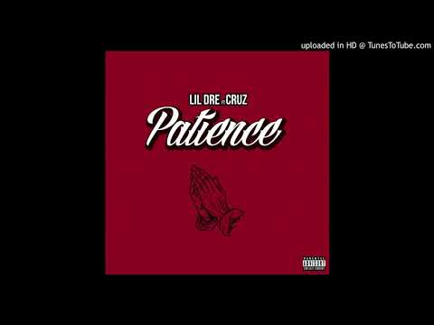 Lil Dre ft. Cruz - Patience