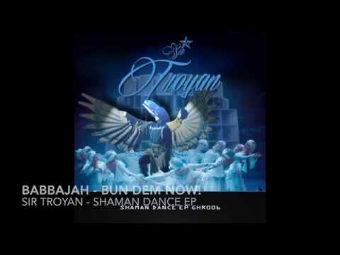 BabbaJah - Bun Dem Now! + Dub Dem Now! / Sir Troyan - Shaman Dance EP