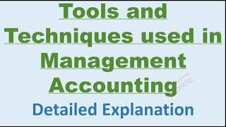 Tools and Techniques used in Management Accounting || Detailed Explanation