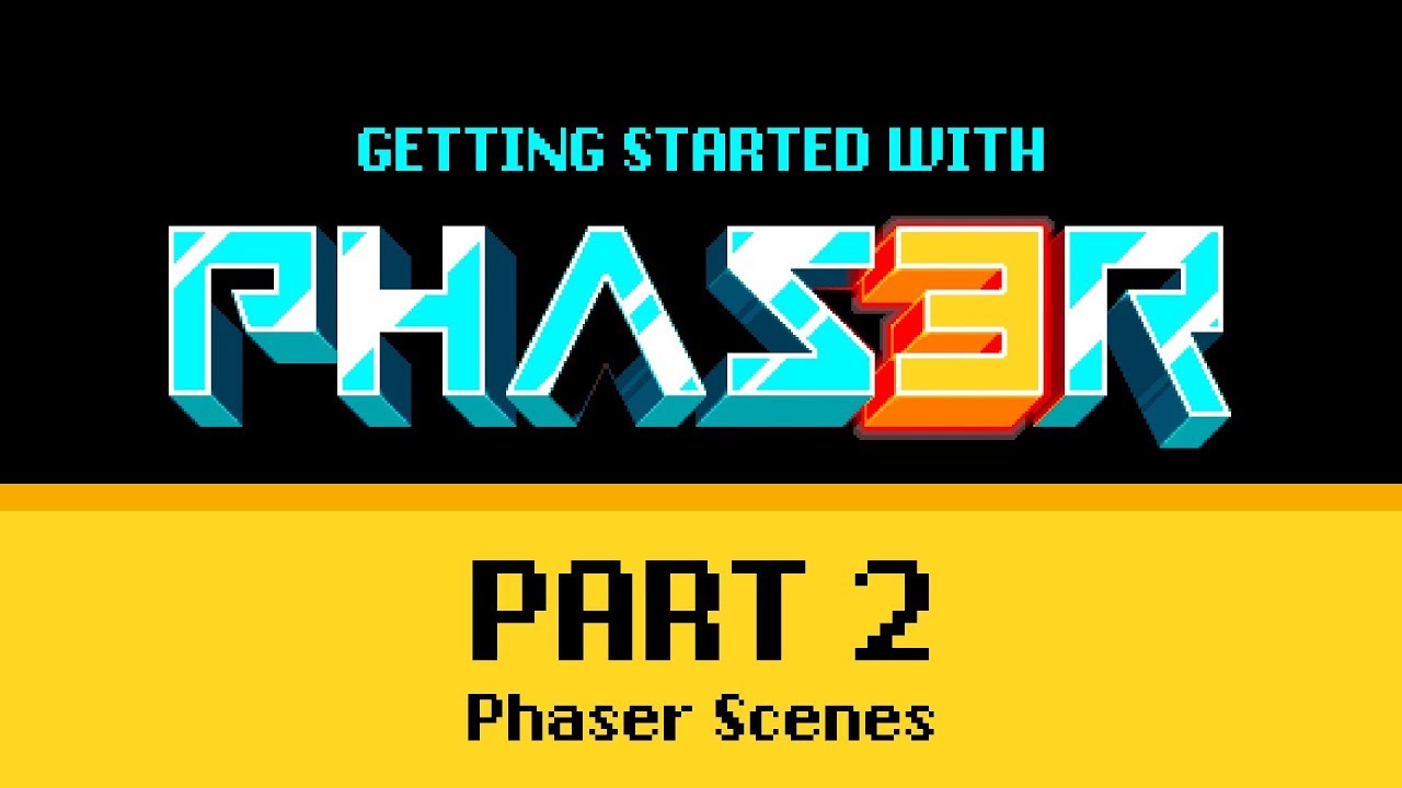 Part 2 Phaser Scenes - Getting Started with Phaser 3