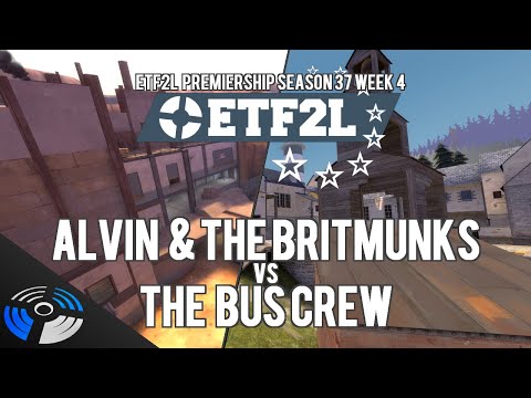 ETF2L Premiership Season 37 Week 4 - Alvin & The Britmunks vs. The Bus Crew