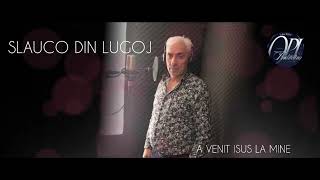 Slauco din Lugoj - A VENIT ISUS LA MINE | Video Official (2022)