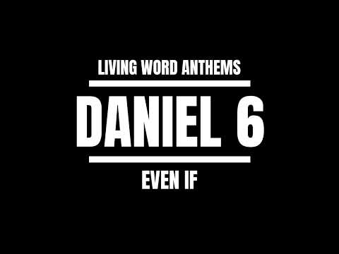 “Even If” — Daniel 6 Daniel in the Lions’ Den