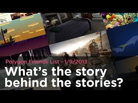 What's the story behind the stories? - Polygon Friends List 1/9/2014