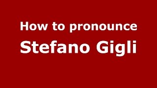 How to pronounce Stefano Gigli