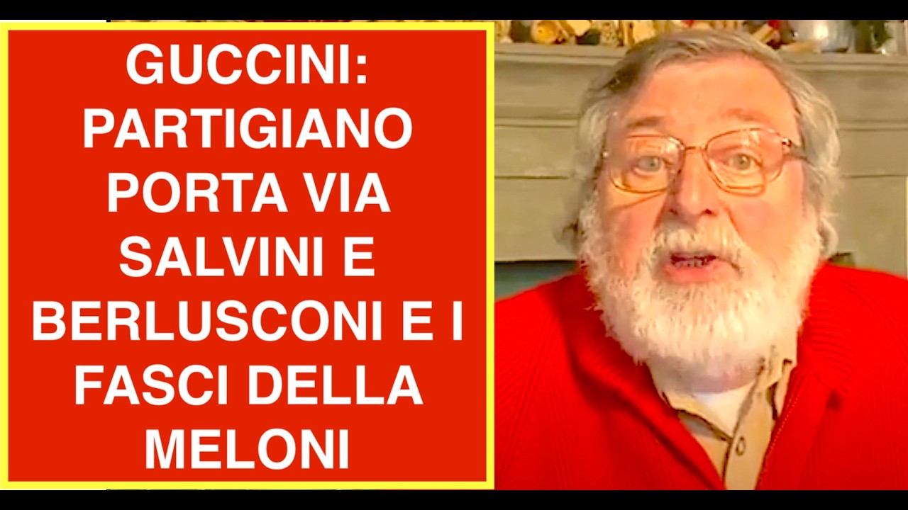 GUCCINI: PARTIGIANO PORTA VIA SALVINI E BERLUSCONI E I FASCI DELLA MELONI