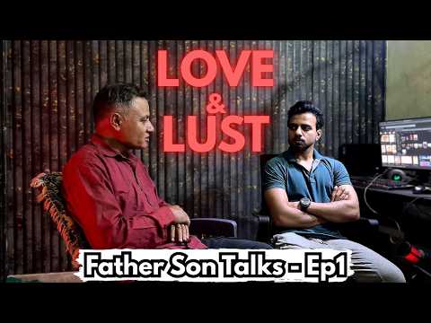 Love and Lust What's the Difference? | Father Son Talks Ep1