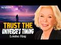 Louise Hay Everything Happens For A Reason Patience And The Universe S Timing