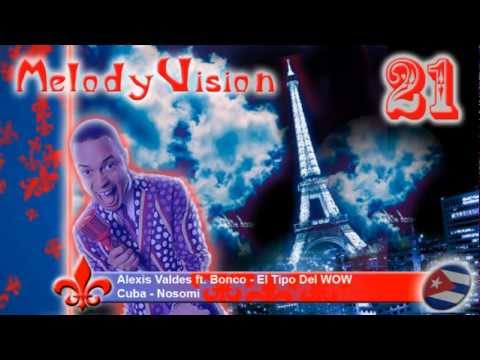 MelodyVision 21 - CUBA - Alexis Valdes ft. Bonco - "El Tipo Del WOW"