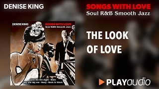 The Look Of Love - Denise King - Song with Love - Soul R&B Smooth Jazz - PLAYaudio