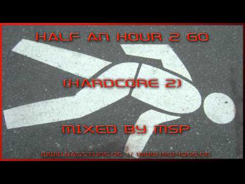 Half an Hour 2 go (Hardcore #2) mixed by MSP