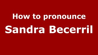 How to pronounce Sandra Becerril